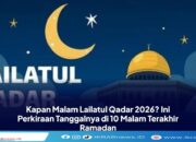 Kira-kira Kapan Malam Lailatul Qadar 2026? Ini Prediksi Tanggalnya di 10 Malam Terakhir Ramadhan 1447 H
